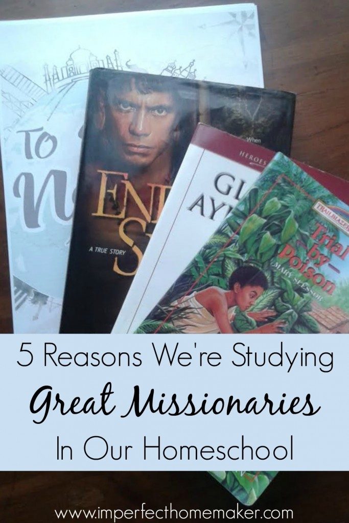 5 Reasons We're Studying Great Missionaries in our Homeschool | Missionary studies for homeschoolers