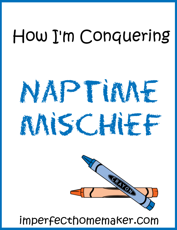 Conquering Naptime Mischief