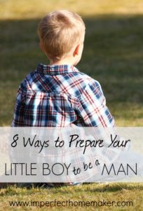 8 Ways to Prepare Your Little Boy to Be a Man | Christian Motherhood