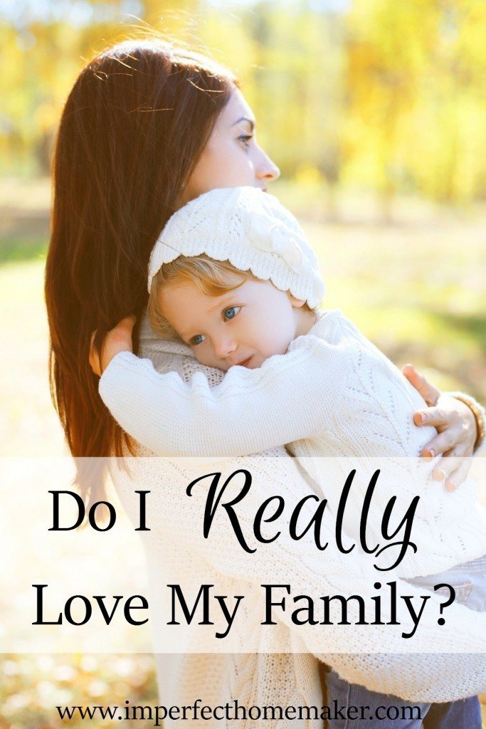 Do I Really Love My Family? | Christian Homemaking