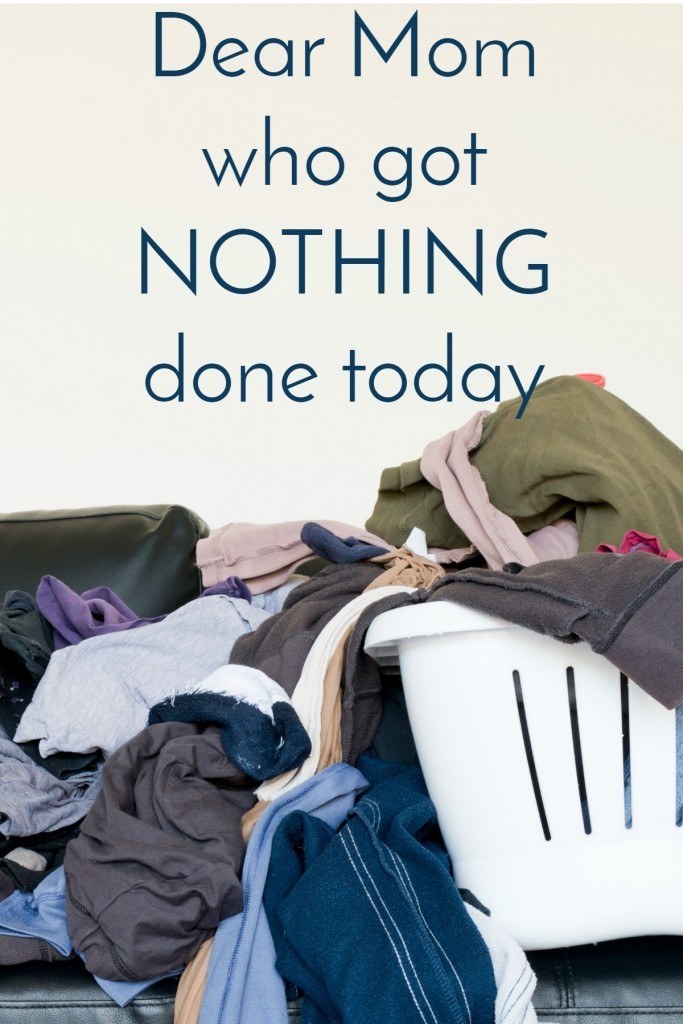 Dear Mom who got nothing done today | Christian motherhood encouragement