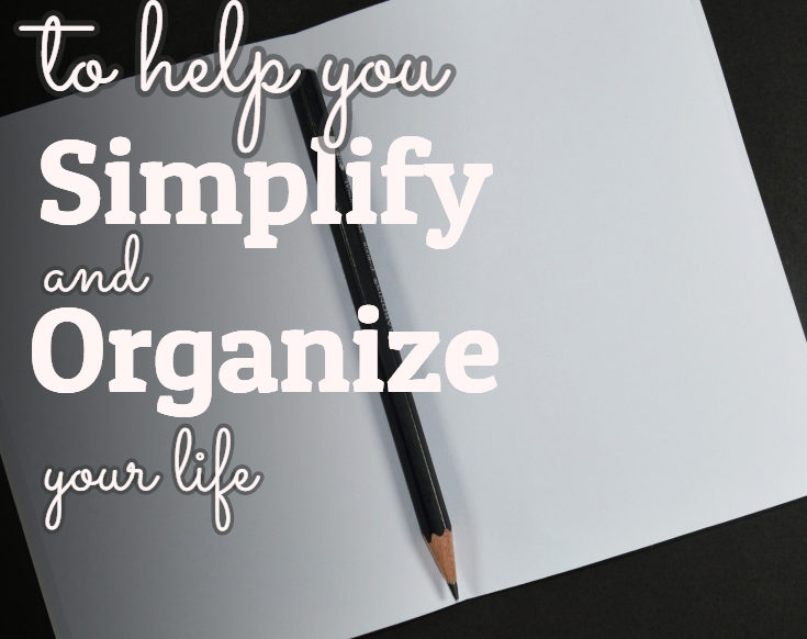 Resources and Ideas for Simplifying and Organizing Your Life