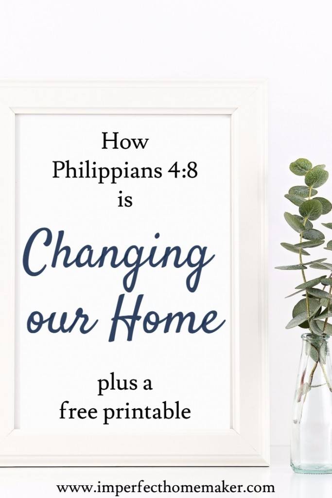 how philippians 4:8 is changing our home | Christian homemaking